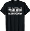You Can't Tell Me What To Do You're Not My Granddaughter T-Shirt