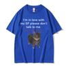 Im In Love with My GF Please Dont Talk To Me Cat Funny Meme T Shirts Unisex Women Casual Cotton Short Sleeve Oversized Tshirts
