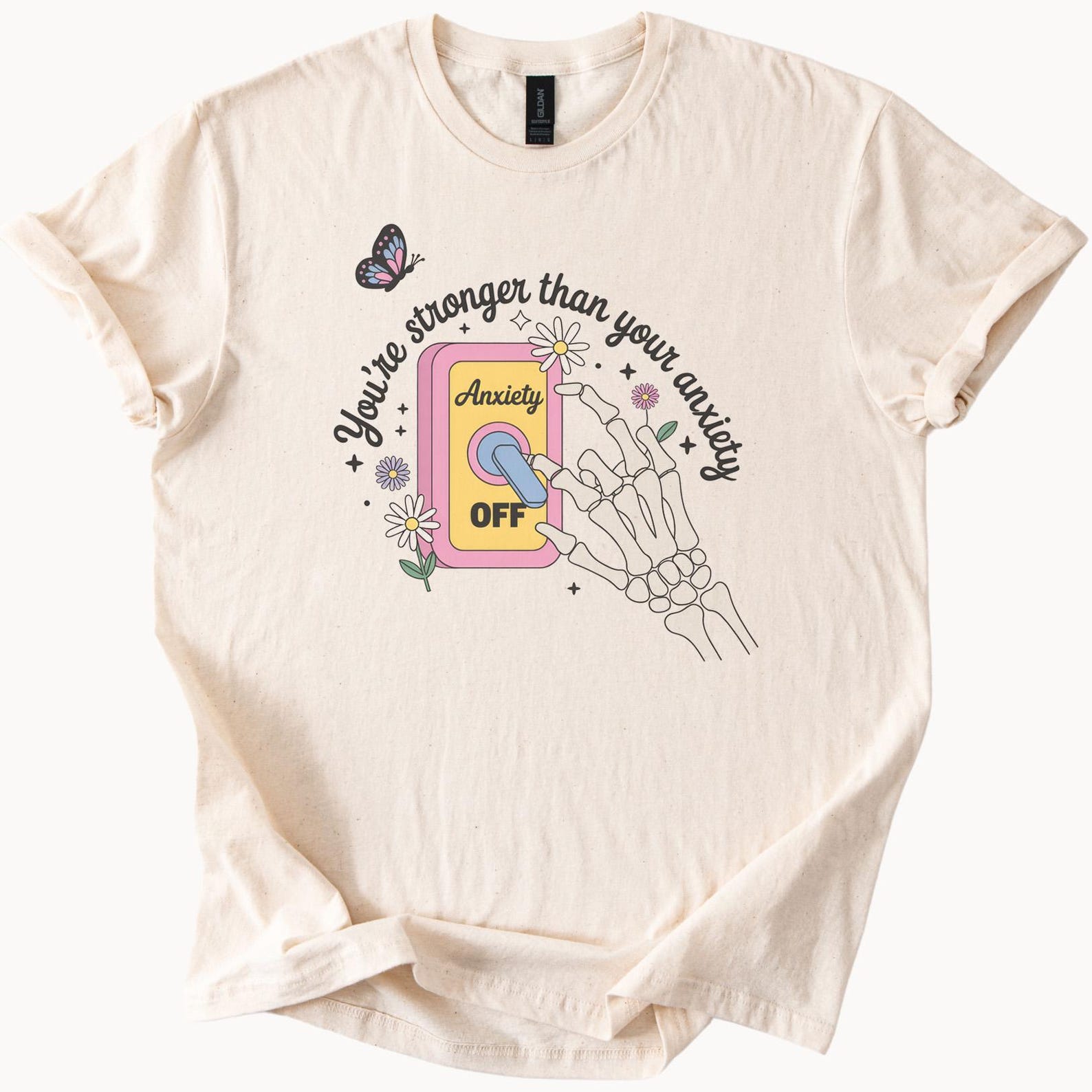 You Are Stronger Than Your Anxiety Graphic Tee Skeleton Hand Turning Off Anxiety Switch Mental Health Awareness Shirt Butterfly Flowers 150
