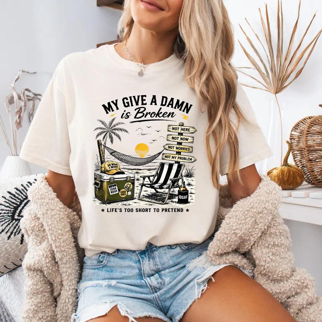 My Give A Damn Is Broken Life's Too Short To Pretend Funny T-Shirt