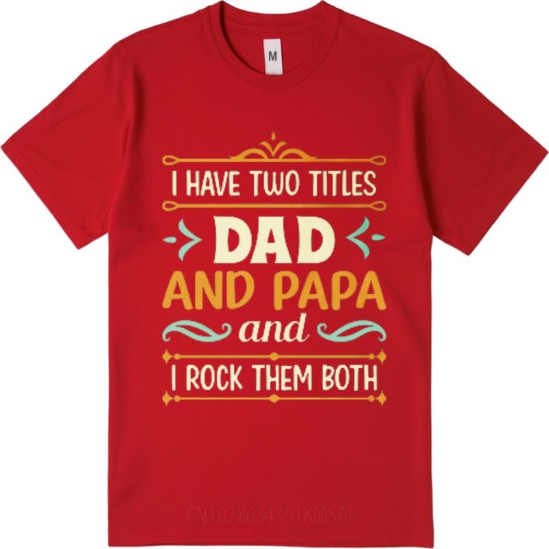 New Arrived For him Oneck tshirt Cotton Mens Tshirt I Have Two Titles Dad And Papa I Rock Them Both Boys tops Comfort Tshirt S