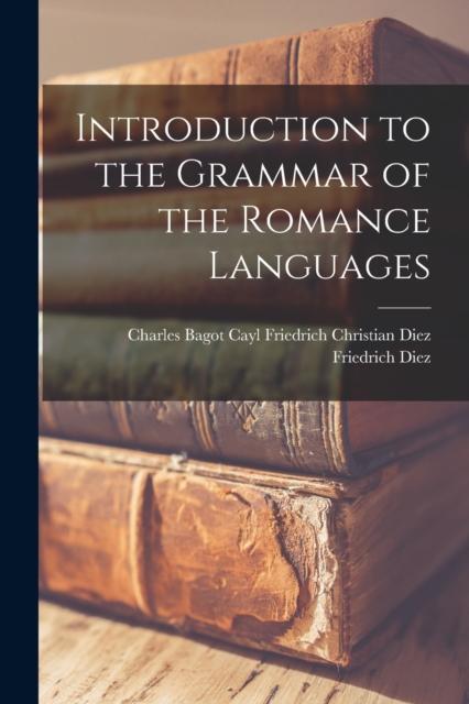 The Introduction To the Grammar of the Romance Languages Book