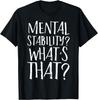 Mental Stability ? What's That Sassy Sarcastic Depression T-Shirt