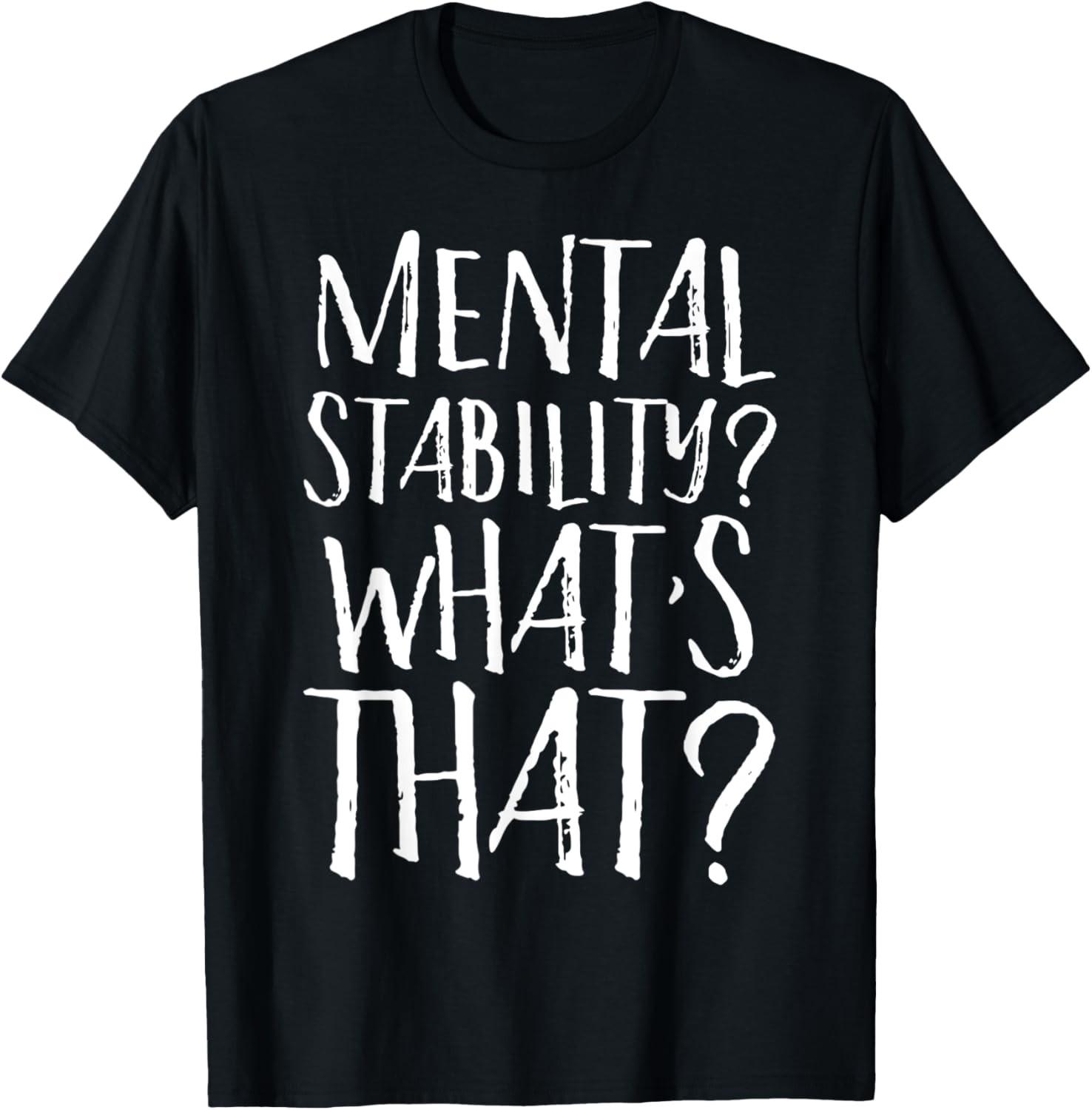Mental Stability ? What s That Sassy Sarcastic Depression T-Shirt M