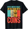 Coin Collecting Never Underestimate an Old Man with Coins Gift Unisex T-Shirt