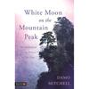 White Moon On the Mountain Peak: The Alchemical Firing Process of Nei Dan (Daoist Nei Gong)