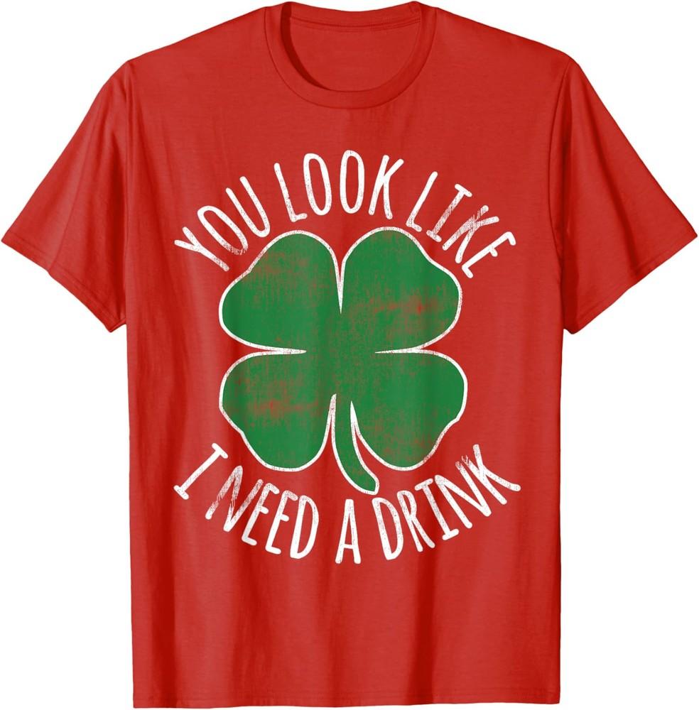 St. Patrick Day You Look Like I Need A Drink Beer Unisex T-shirt S