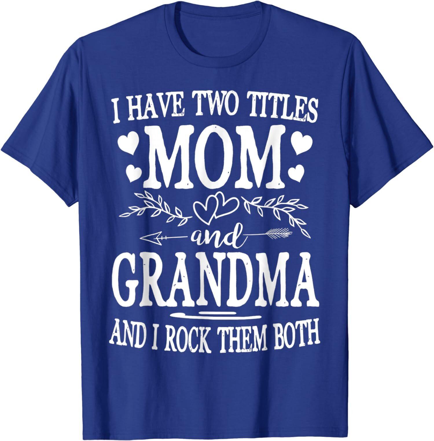 I Have Two Titles Mom And Grandma Mothers Day T-Shirt S разноцветный