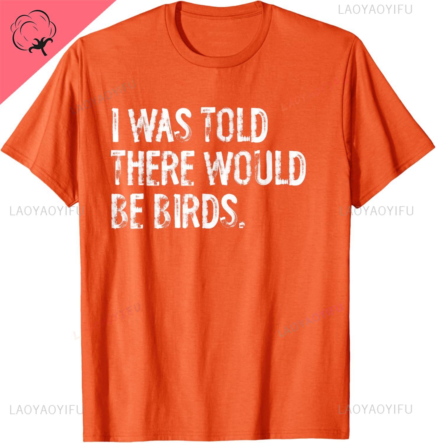 I Was Told There Would Be Birds Tshirt Vintage Clothes Cotton Printed Tshirt Unisex Summer Streetwear Tops Ropa Hombre S