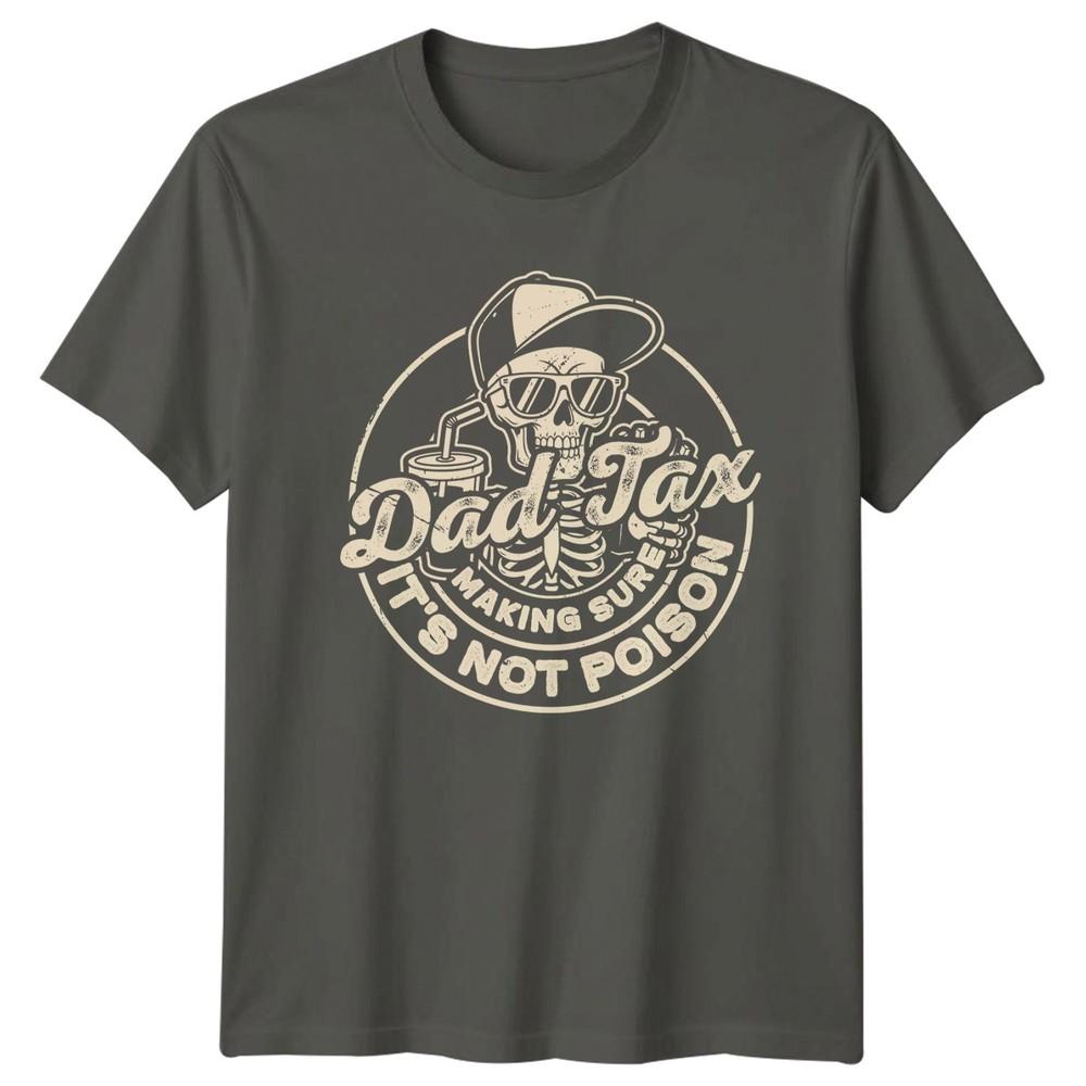 Dad Tax Making Sure Its Unisexs Tshirt Dad Humor Fatherhood Fathers Day Gift S