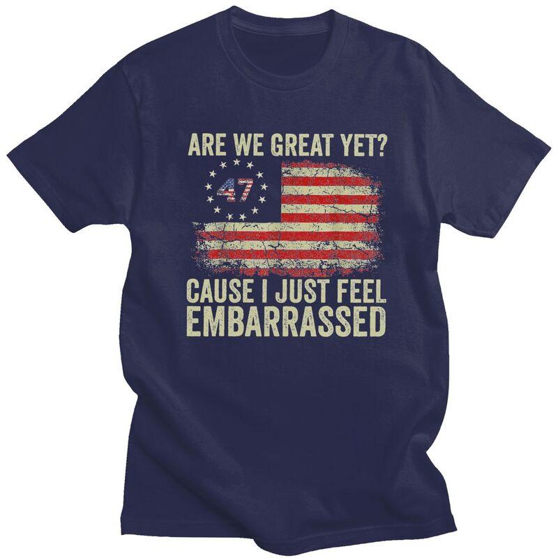 Custom Are We Great Yet Cause I Just Feel Embarrassed T Shirt Men Short Sleeves 100 Cotton Tshirt Leisure Tees Fashion Tshirt