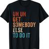 Äh Lass es jemand anderen machen Vintage Lustig Sarkastisch T-Shirt
