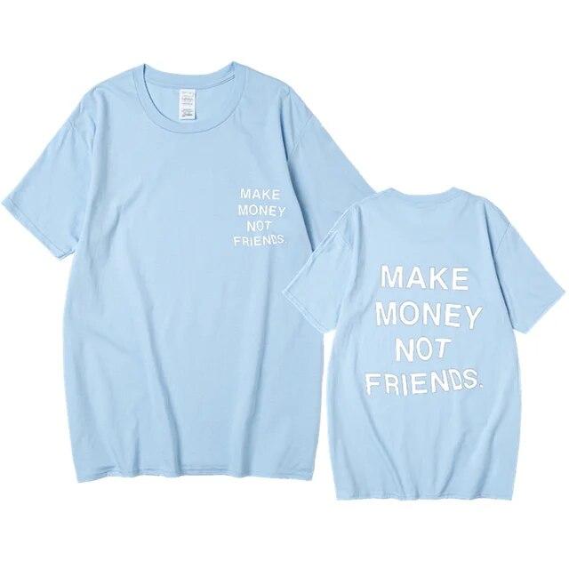 Nové léto Ženy Unisex Streetwear Hip-hop tričko Vydělávejte peníze, ne kamarádi Tričko s dopisním potiskem Špičková kvalita Bavlna Vtipné tričko Unisex