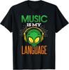 Funny Music Is My Language Alien Headphones Musicians Gift TShirt Unisex T-Shirt
