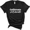 Blue Sand Textiles Caffeinate and Educate Shirt. Teacher Shirt. Unisex Coffee T-Shirt. Teacher Clothes. Teacher Outfits.