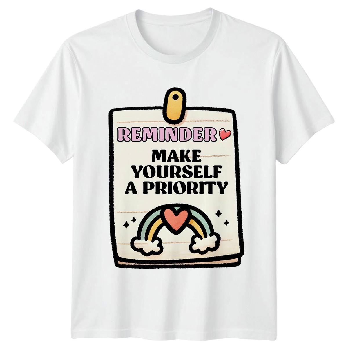Reminder Make Yourself A Priority T-Shirt Self Love Mental Health Birthday Gift XXXXL