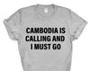 Cambodia T-shirt, Cambodia is calling and i must go shirt Mens Womens Gift - 4097