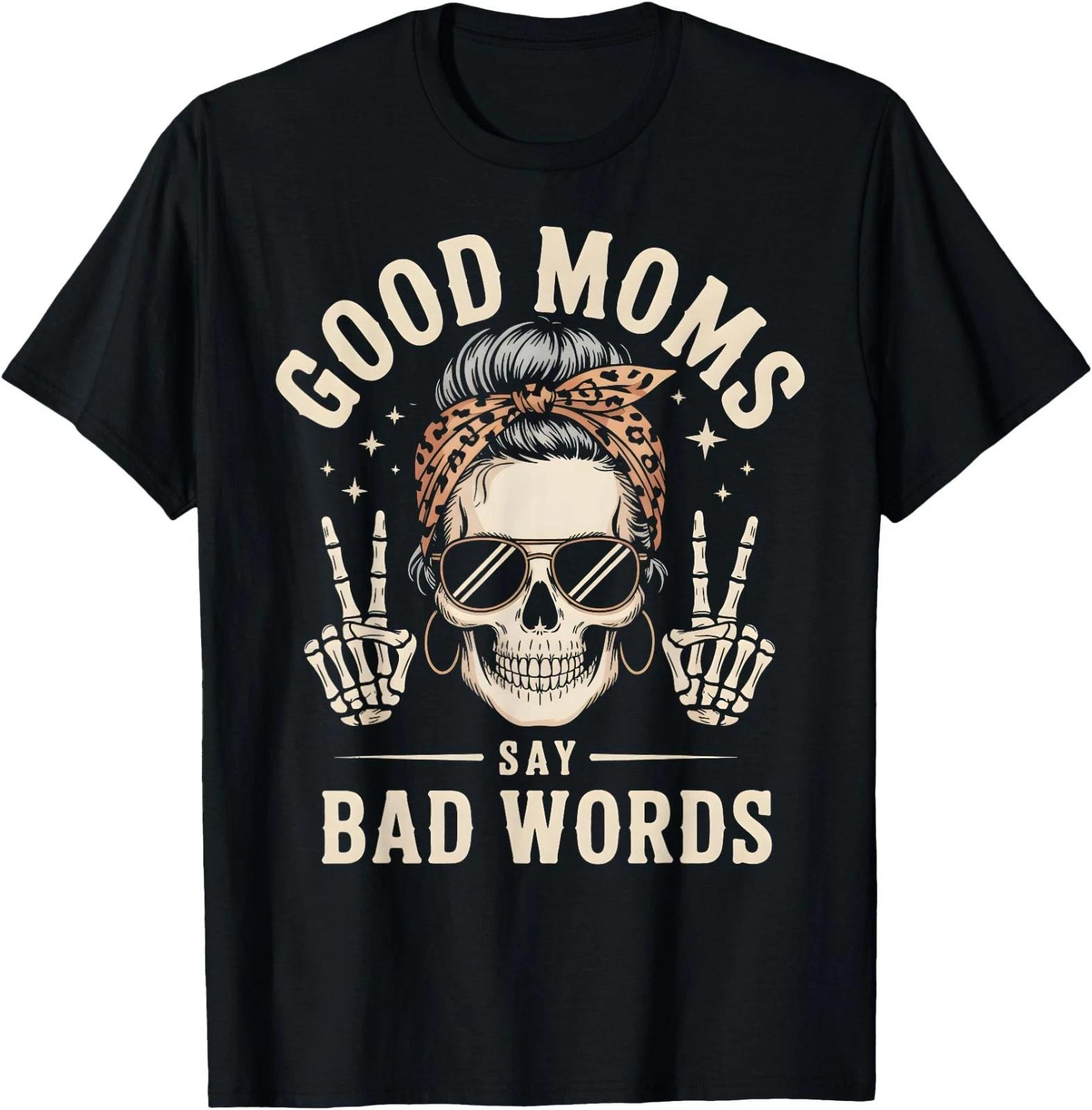 Good Moms Say Bad Words Funny Skeleton Messy Bun Mom T-Shirt 2XL