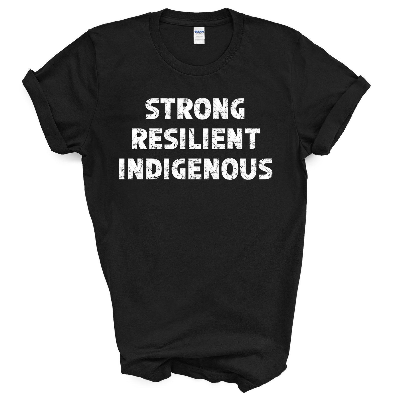 Strong Resilient Indigenous Shirt | Native Pride T Shirt | Indigenous Awareness Tshirt | Canada First Nations Metis Inuit | Unisex T-Shirt 3XL