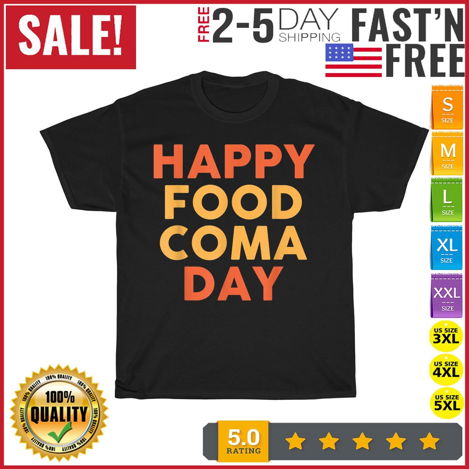 Happy Food Coma Day Thanksgiving Saying Vintage T Shirt Mens Womens Tees Top Men Women Fashion NEW 2XL