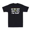Nobody Knows I'm Gay Pride Rainbow Funny Gay LGBTQ Pride Gift Uinsex T-Shirt