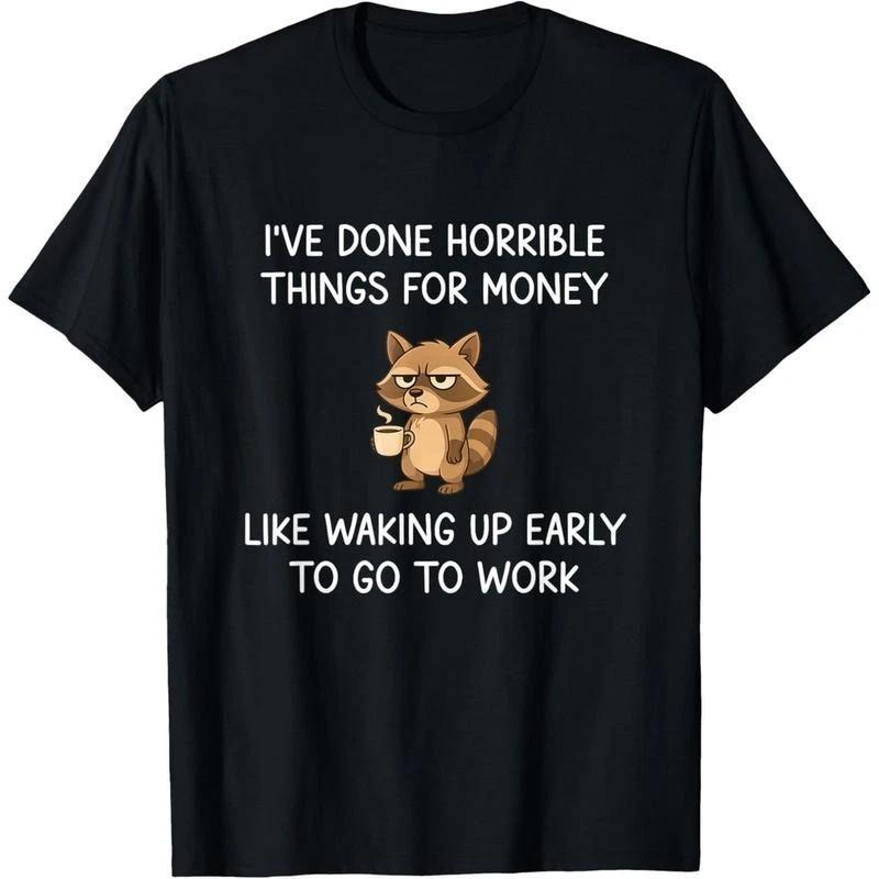 I ve Done Horrible Things for Money, Raccoon, Funny, Jokes T-Shirt XXXXL