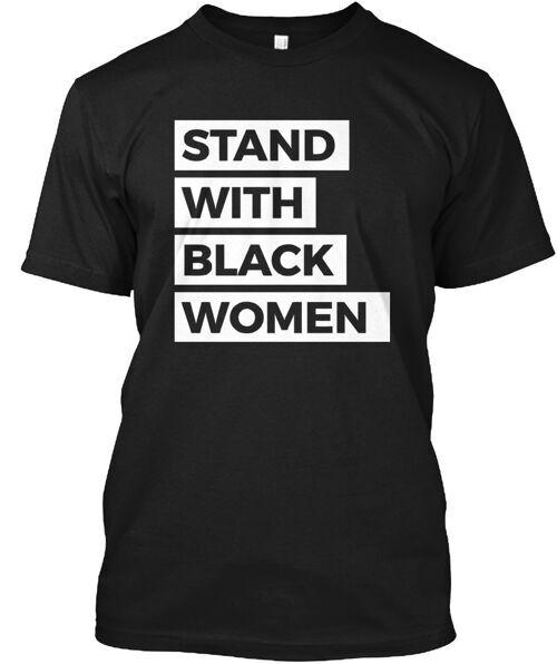 

Stand With Black Women T-Shirt Made in the USA Size S to 5XL Unisex T-Shirt M