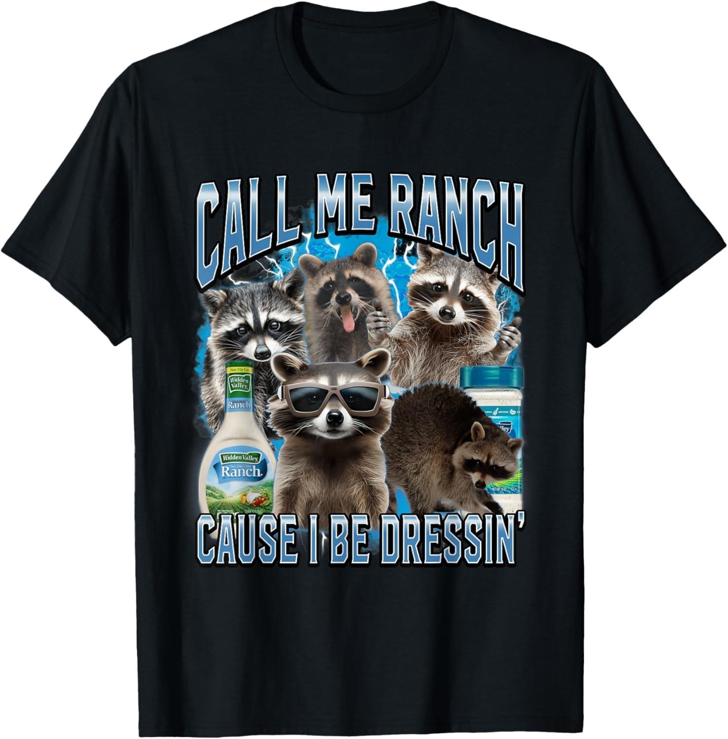 Call Me Ranch Cause I Be Dressing Funny Raccoon Meme T-Shirt Mens Womens Tees Top unisex T-Shirt Mens Womens Tees Top 2XL