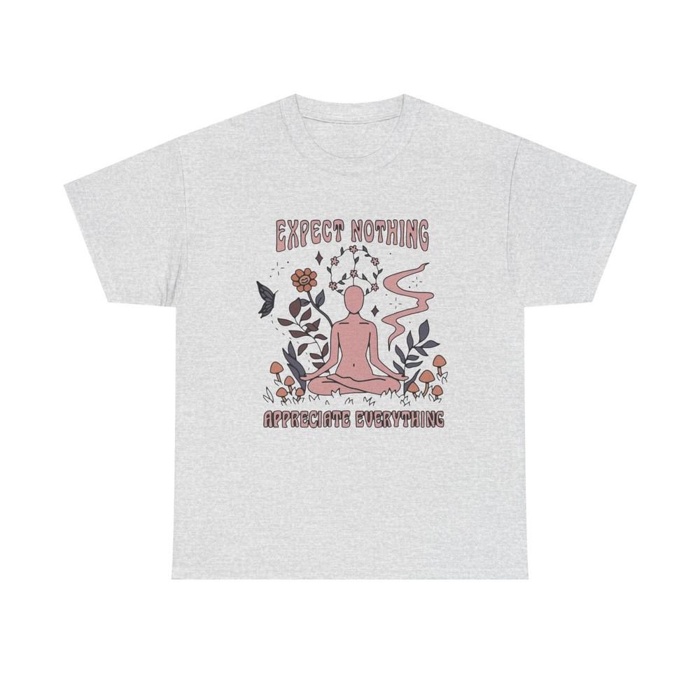 Appreciate Everything Graphic T-Shirt Unisex Heavy Cotton Tee Gift