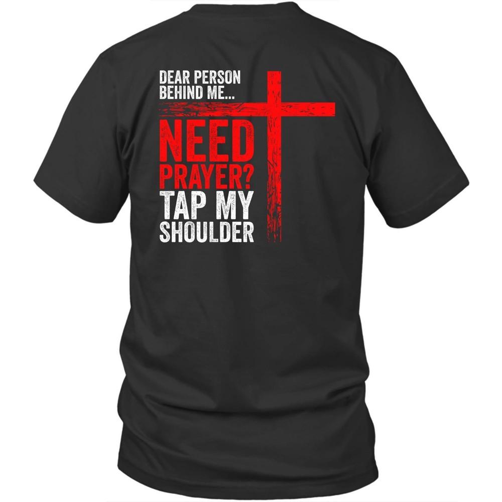 

Printed On Back Dear Person Behind Me Need Prayer Unisex Shirt Gift 2XL