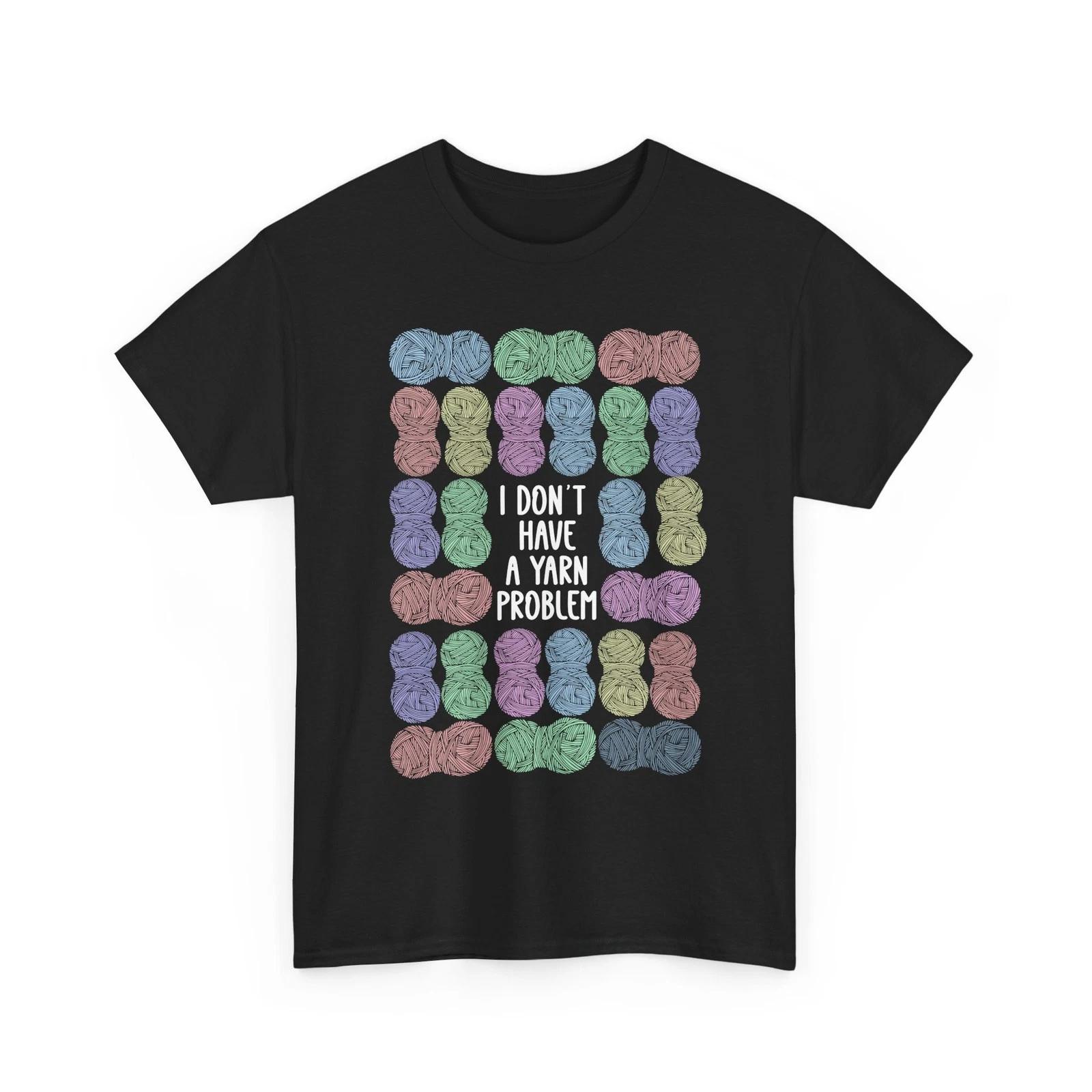 Knitting Crochet T shirt, I Don t Have a Yarn Problem Knitting Lovers Shirt 3XL