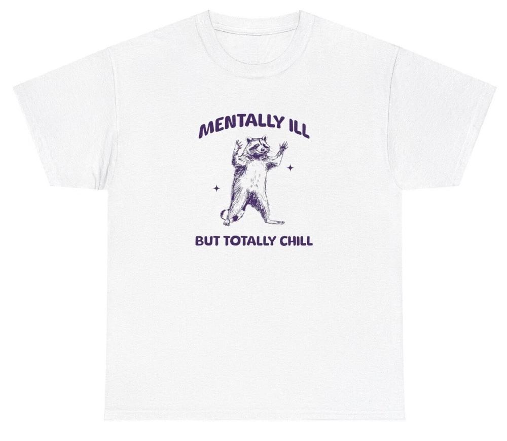 Unisextally Ill But Totally Chill T Shirt Funny Racoon Animal Lover Meme Gift Tee S