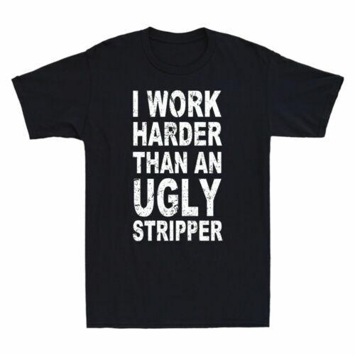 I Work Harder Than An Ugly Stripper Funny Saying Vintage Men s T-Shirt Black Tee S