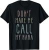 Don't Make Me Call My Nana Funny Grandma Grandmother Humor T-Shirt