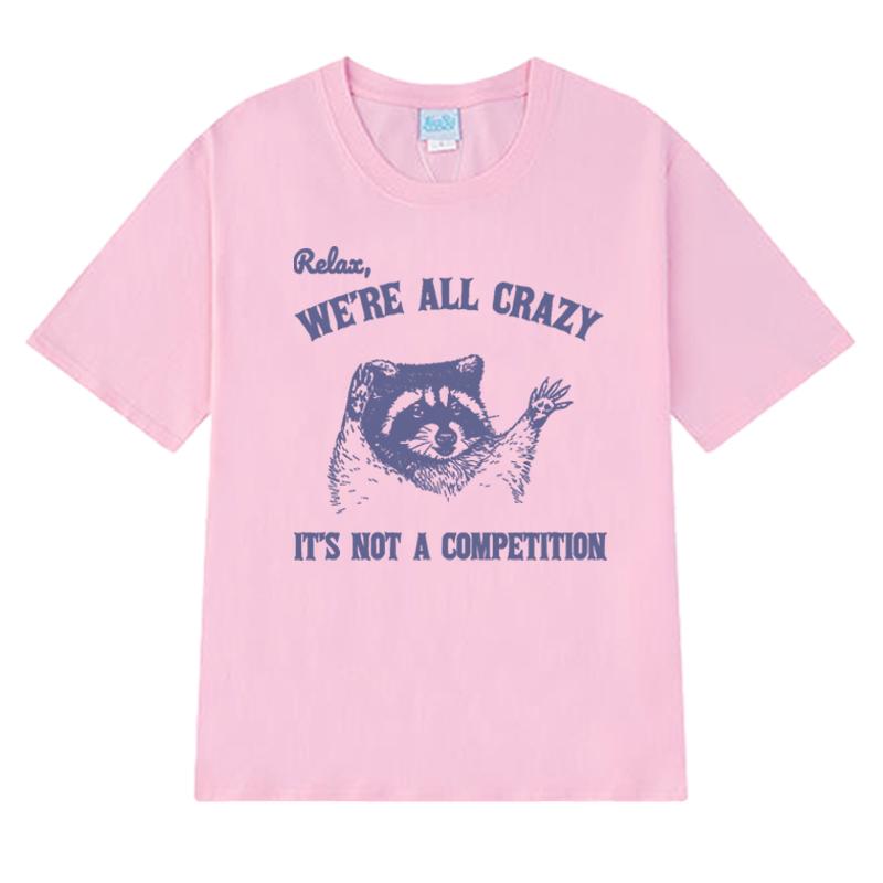 Relax We Are All Crazy Animal Lover Graphic T Shirt Unisex Women Oversized Fashion Short Sleeve Tshirts Unisex 100 Cotton Tops