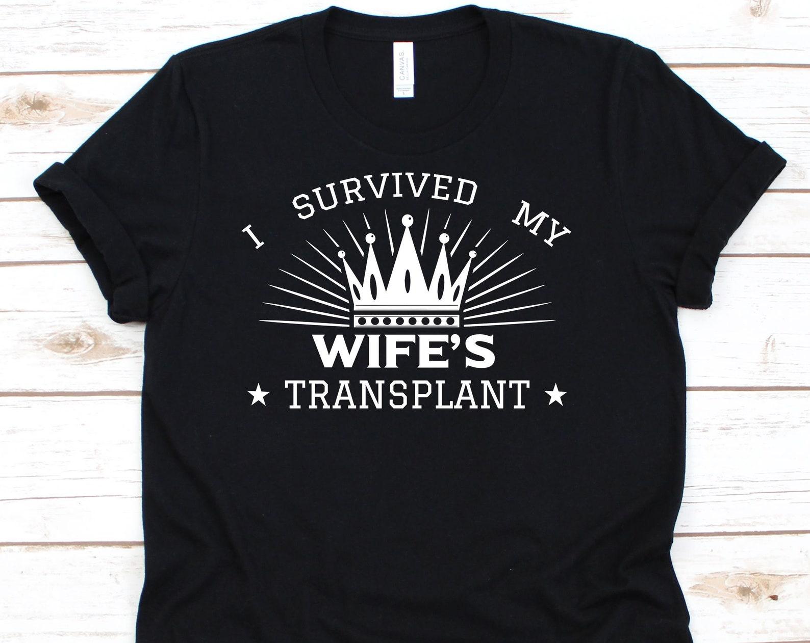 I Survived My Wife s Transplant, Organ Donation, Organ Transplant, Organ Donor Shirt, Organ Donor Gift, Transplant Survivor L