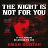 The Night Is Not For You by Eman Quotah Hardback Book 9781035411641