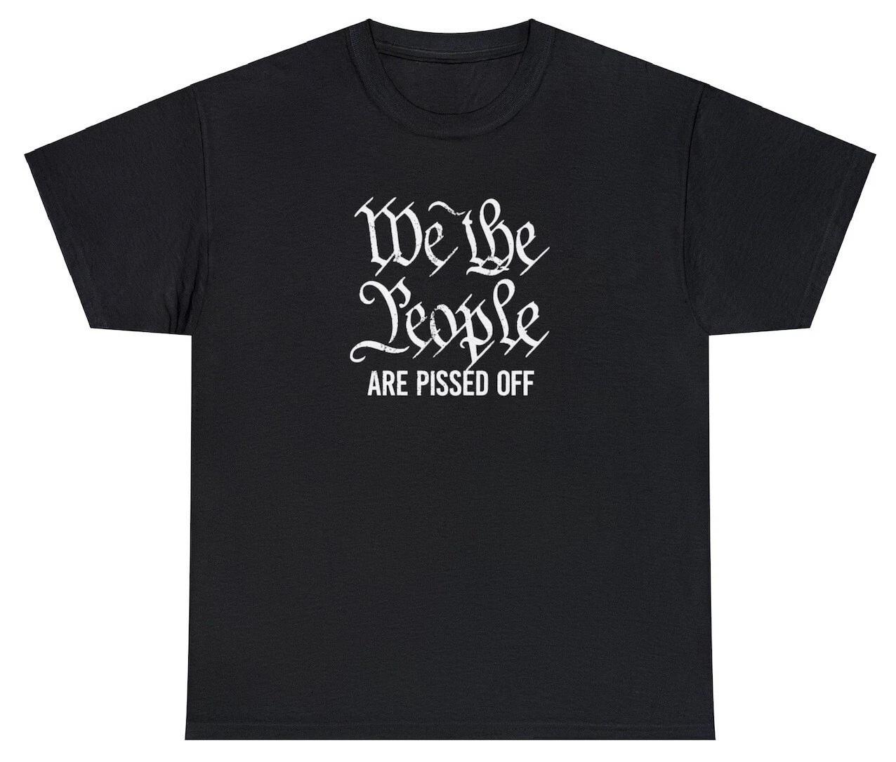 We The People Are Pissed Off T Shirt Constitution Political Parody Voting Tee L