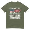 If You Dont Like Trump Then You Probably Wont Like Me TShirt