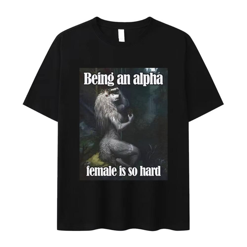 

Being An Alpha Female Is So Hard Funny Wolf Meme T Shirt Men Womens Retro Fashion Harajuku Oversized Cotton Tshirts Streetwear XL