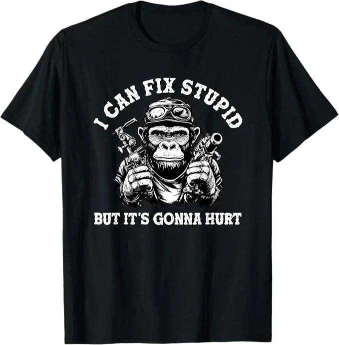 I can fix stupid but it s gonna hurt T-Shirt M
