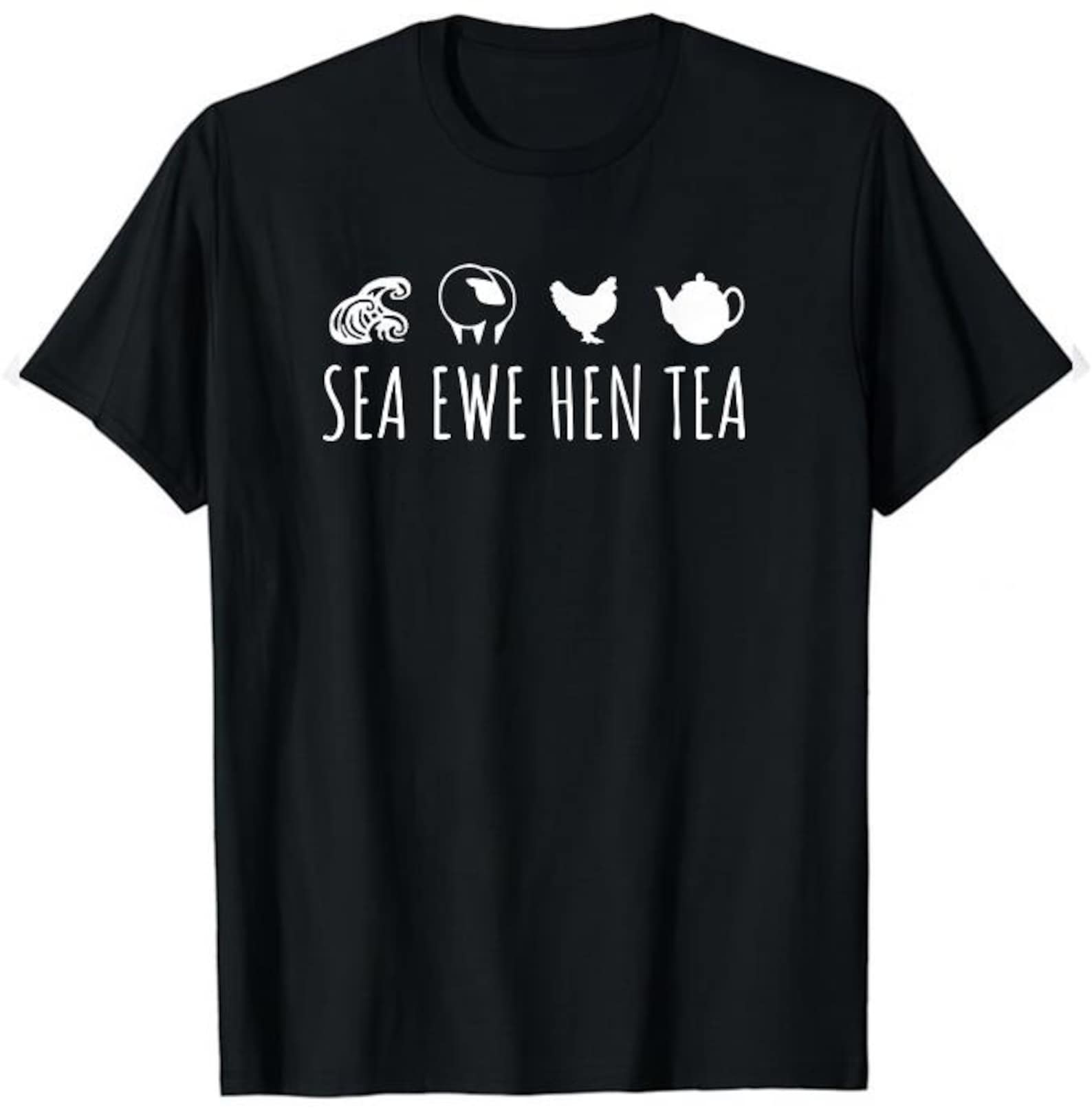 Sea Ewe Hen Tea Shirt, Funny Saying Quote,  Sea Ewe Hen Tea M