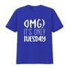 Omg Its Only Tuesday Unisexs T Shirt Vintage Stylish Versatile Streetwear Fashion Comfortable Soft Slightly Homme