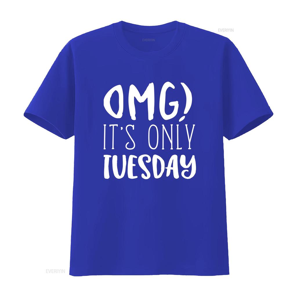 Omg Its Only Tuesday Unisexs T Shirt Vintage Stylish Versatile Streetwear Fashion Comfortable Soft Slightly Homme