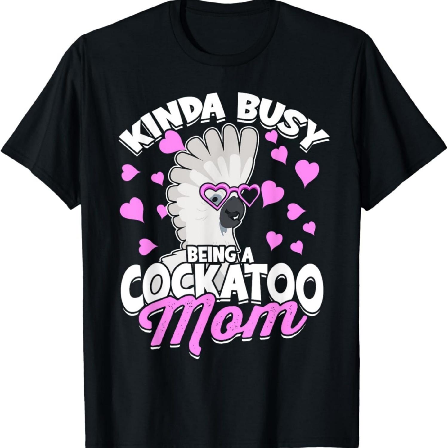Kinda Busy Being A Cockatoo Mom Parrot Pet Umbrella Cockatoo T-Shirt S