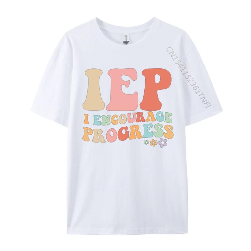 Iep I Encourage Progress Special Education Teacher Prevailing Male TShirts Camisa Cotton Casual Luxury Designer TShirt S