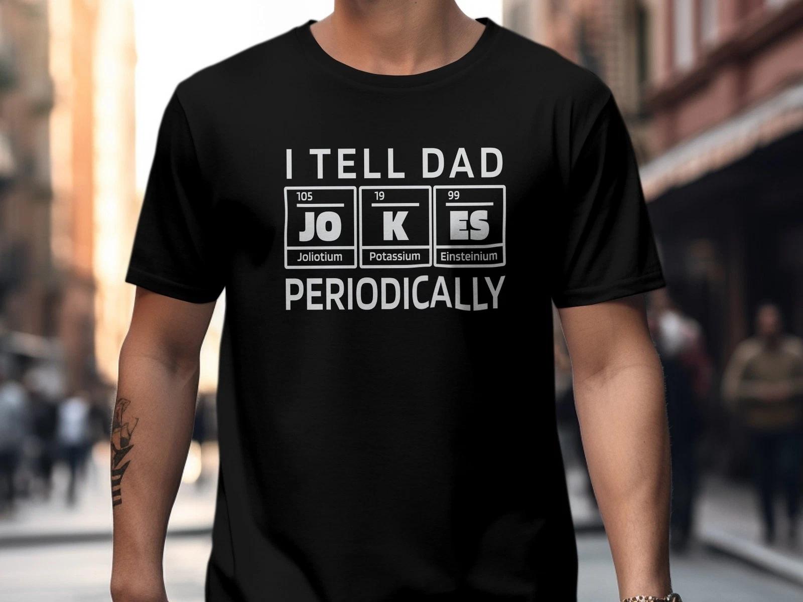 Funny Science T-Shirt I Tell Dad Jokes Periodically Chemistry Humour Tee Shirt 2XL