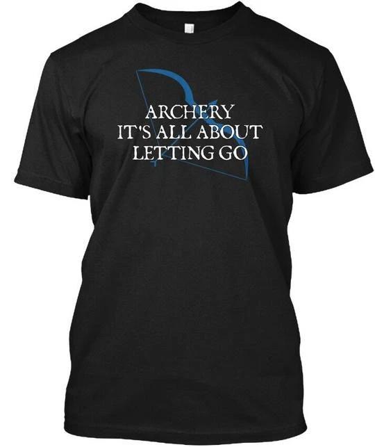 Archery Its All About Letting Go - T shirt Made in the USA Size S to 5XL XL