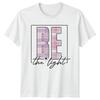 Be The Light Unisexs TShirt Inspirational Mothers Day Gift For Her
