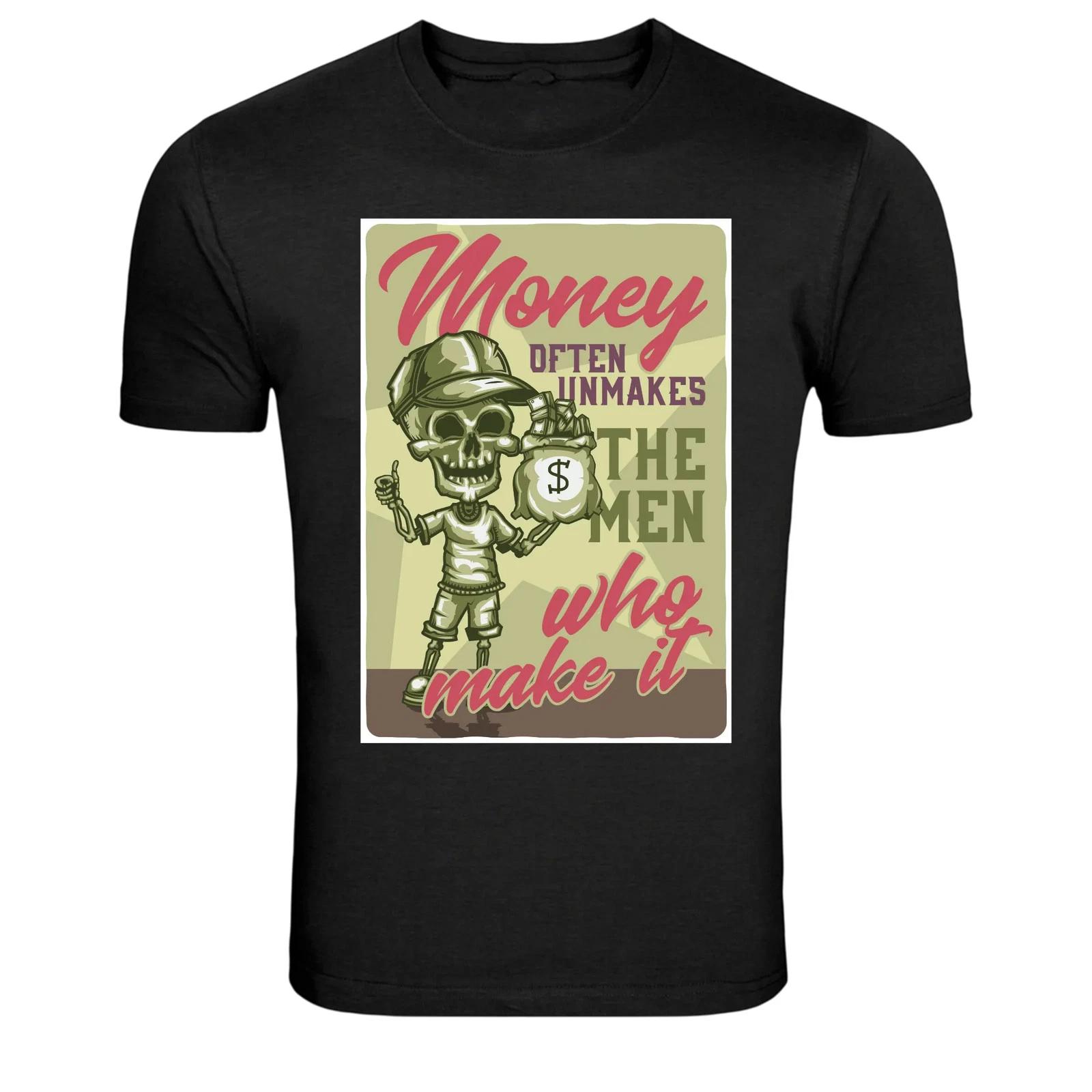 Money Often Unmakes The Men Who Make It Funny Skull T-Shirt XXXXL